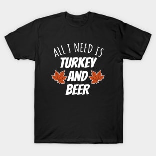 All I Need Is Turkey And Beer T-Shirt